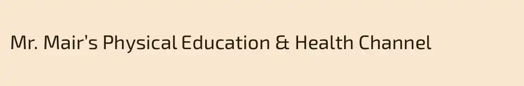 Mr. Mair’s Physical Education & Health Channel